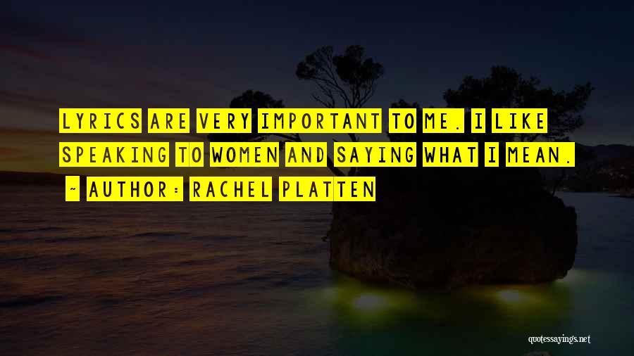 Rachel Platten Quotes: Lyrics Are Very Important To Me. I Like Speaking To Women And Saying What I Mean.