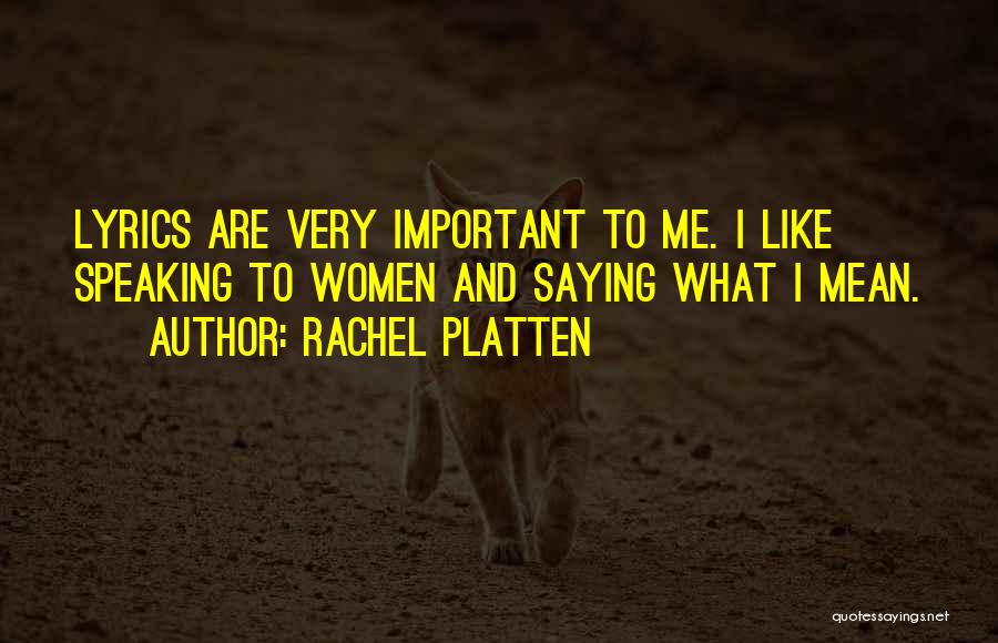 Rachel Platten Quotes: Lyrics Are Very Important To Me. I Like Speaking To Women And Saying What I Mean.