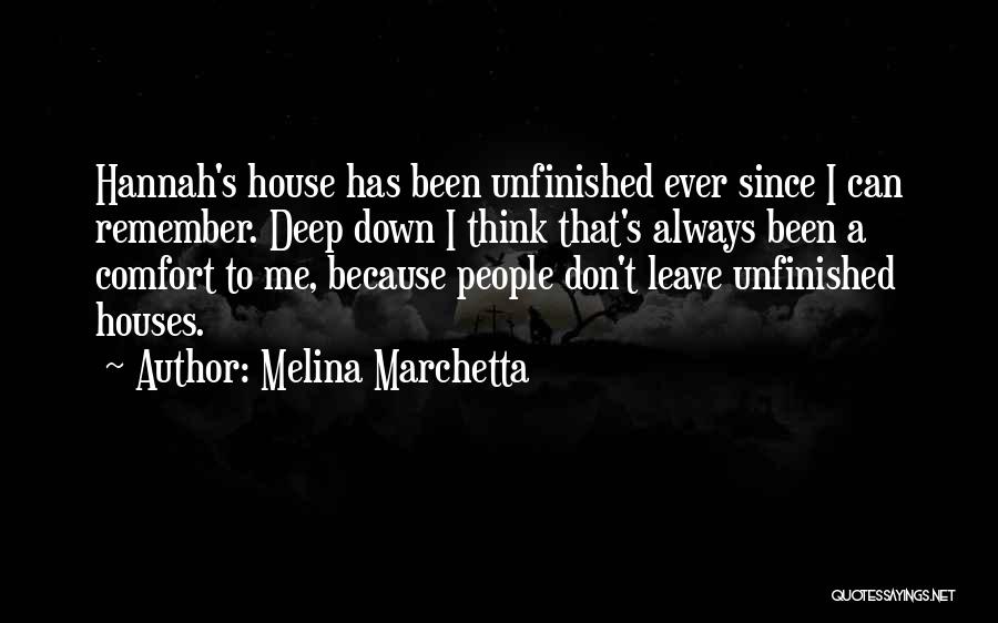 Melina Marchetta Quotes: Hannah's House Has Been Unfinished Ever Since I Can Remember. Deep Down I Think That's Always Been A Comfort To