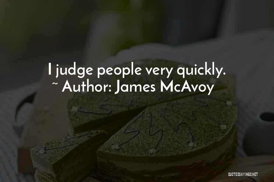 James McAvoy Quotes: I Judge People Very Quickly.