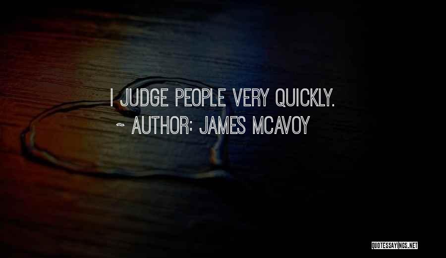James McAvoy Quotes: I Judge People Very Quickly.
