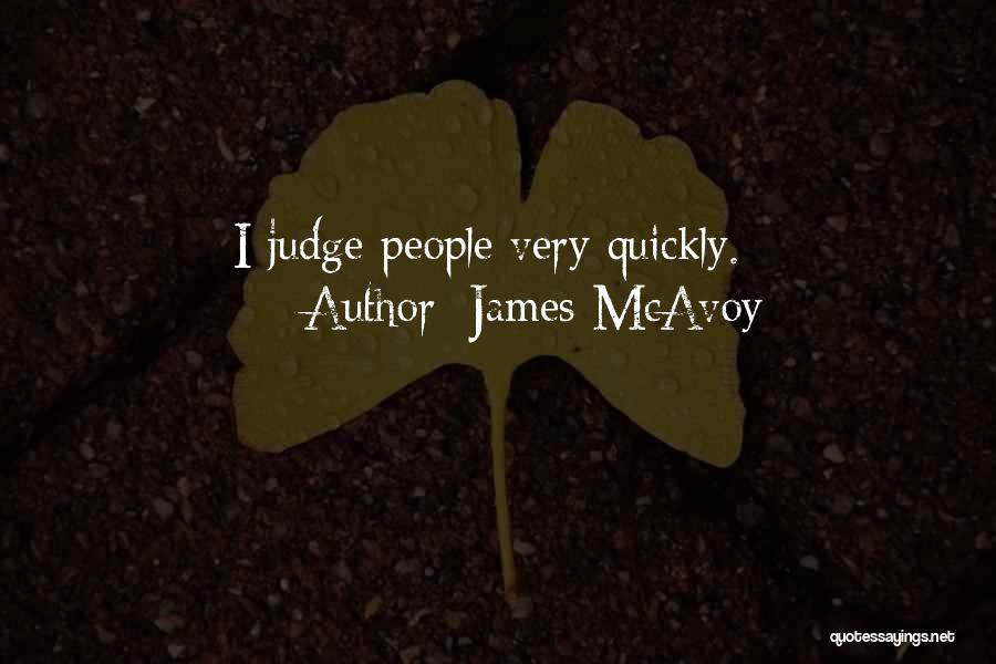 James McAvoy Quotes: I Judge People Very Quickly.