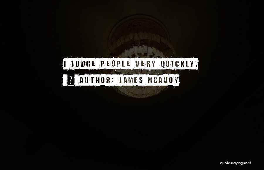 James McAvoy Quotes: I Judge People Very Quickly.