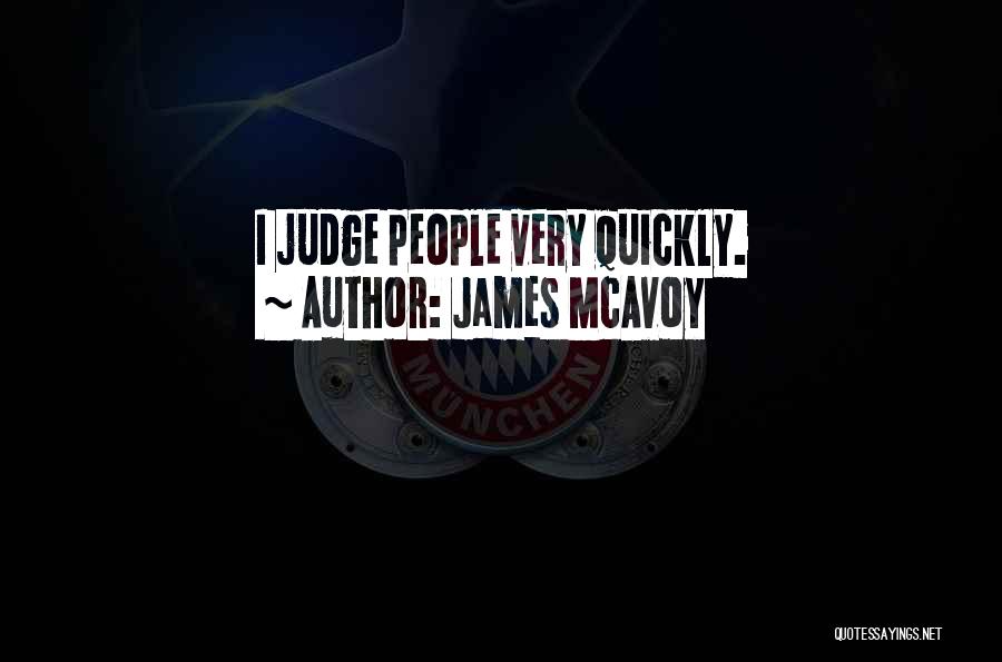 James McAvoy Quotes: I Judge People Very Quickly.