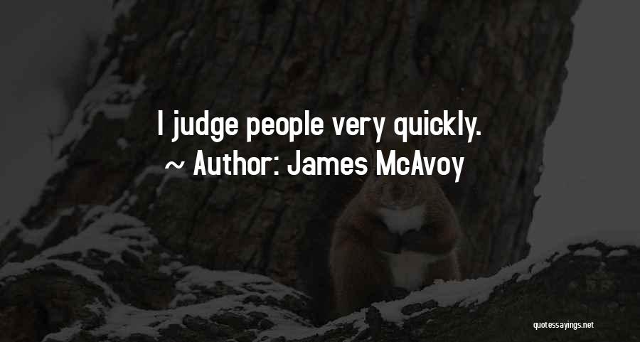 James McAvoy Quotes: I Judge People Very Quickly.