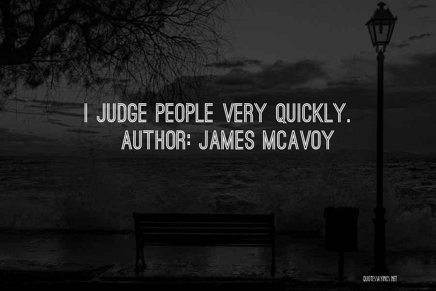 James McAvoy Quotes: I Judge People Very Quickly.