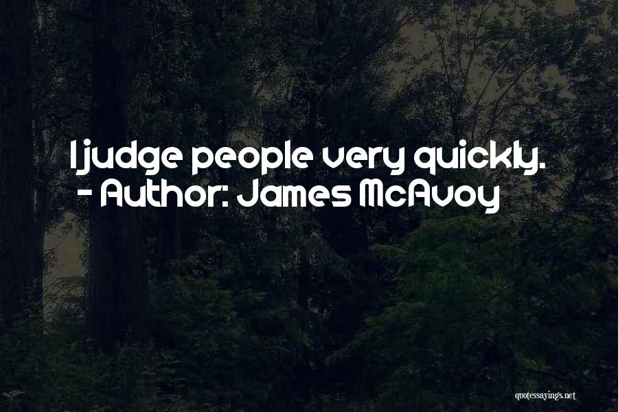 James McAvoy Quotes: I Judge People Very Quickly.