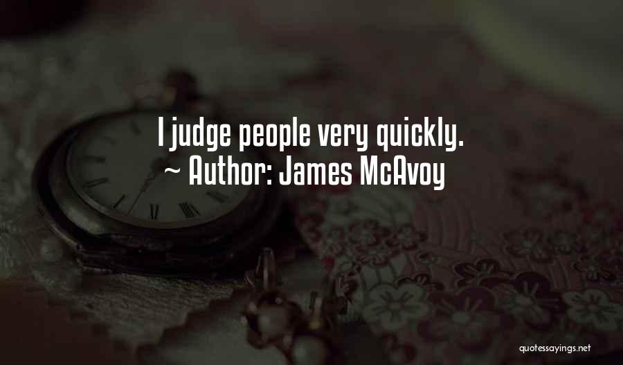 James McAvoy Quotes: I Judge People Very Quickly.
