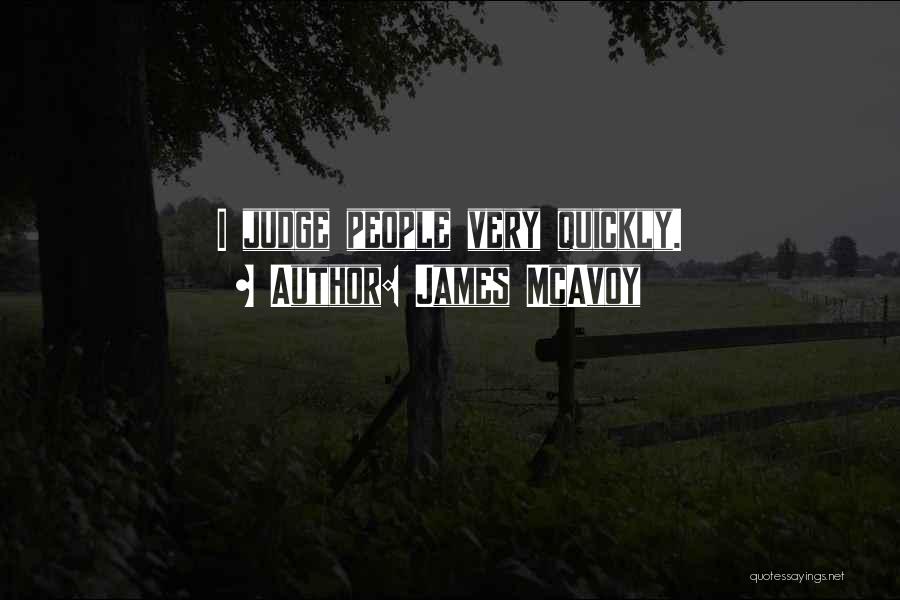 James McAvoy Quotes: I Judge People Very Quickly.