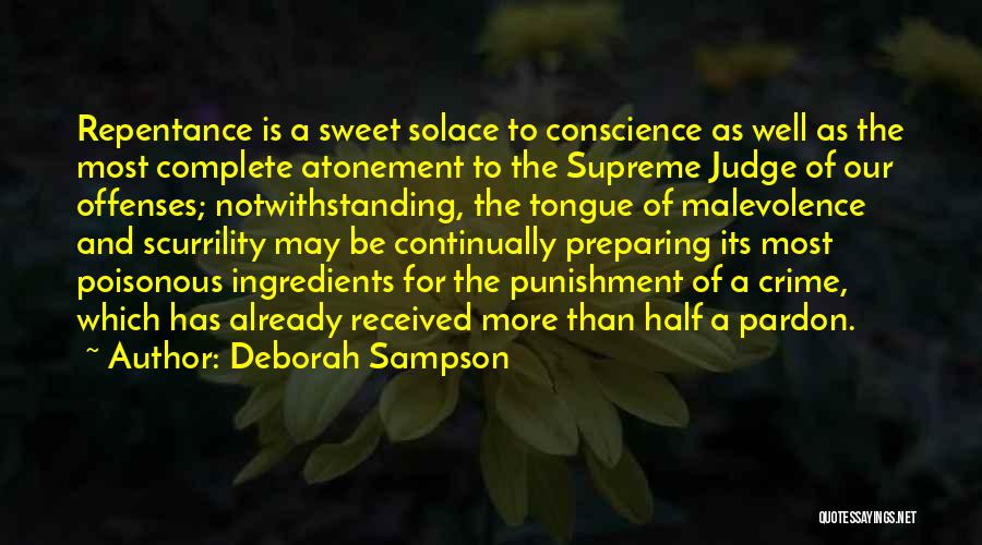 Deborah Sampson Quotes: Repentance Is A Sweet Solace To Conscience As Well As The Most Complete Atonement To The Supreme Judge Of Our