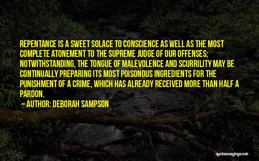 Deborah Sampson Quotes: Repentance Is A Sweet Solace To Conscience As Well As The Most Complete Atonement To The Supreme Judge Of Our