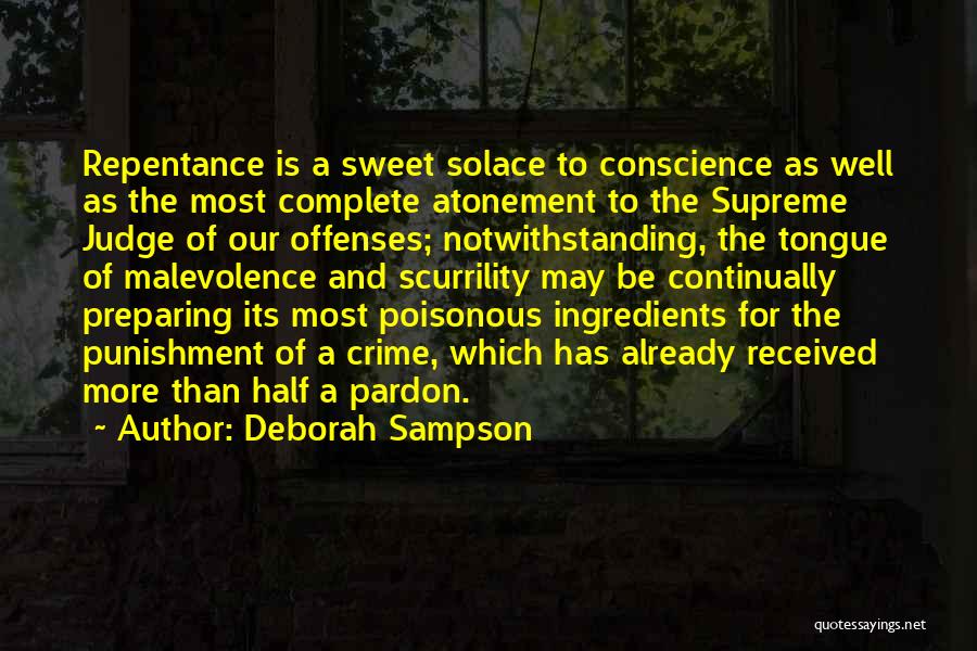 Deborah Sampson Quotes: Repentance Is A Sweet Solace To Conscience As Well As The Most Complete Atonement To The Supreme Judge Of Our