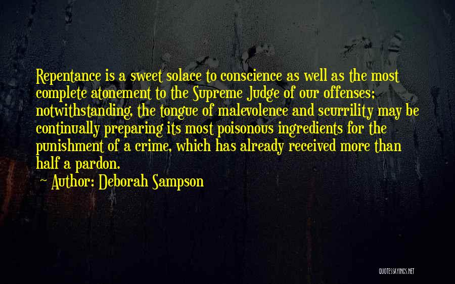 Deborah Sampson Quotes: Repentance Is A Sweet Solace To Conscience As Well As The Most Complete Atonement To The Supreme Judge Of Our