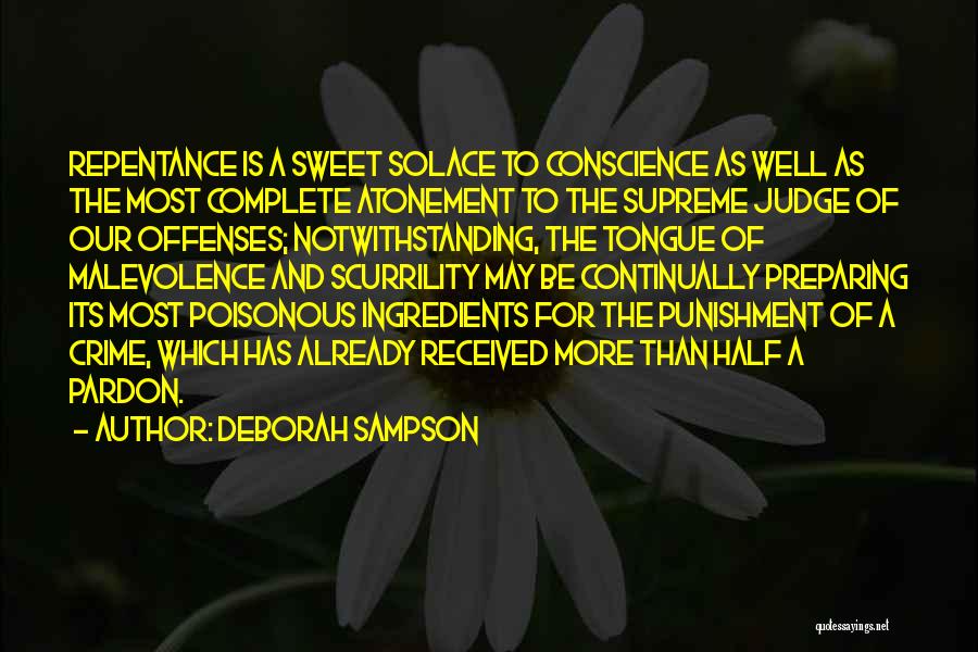 Deborah Sampson Quotes: Repentance Is A Sweet Solace To Conscience As Well As The Most Complete Atonement To The Supreme Judge Of Our