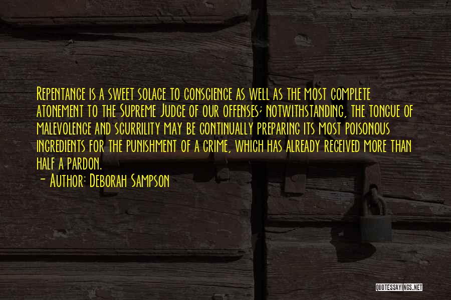 Deborah Sampson Quotes: Repentance Is A Sweet Solace To Conscience As Well As The Most Complete Atonement To The Supreme Judge Of Our