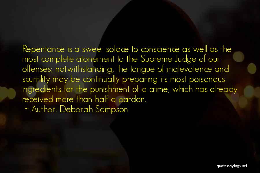 Deborah Sampson Quotes: Repentance Is A Sweet Solace To Conscience As Well As The Most Complete Atonement To The Supreme Judge Of Our