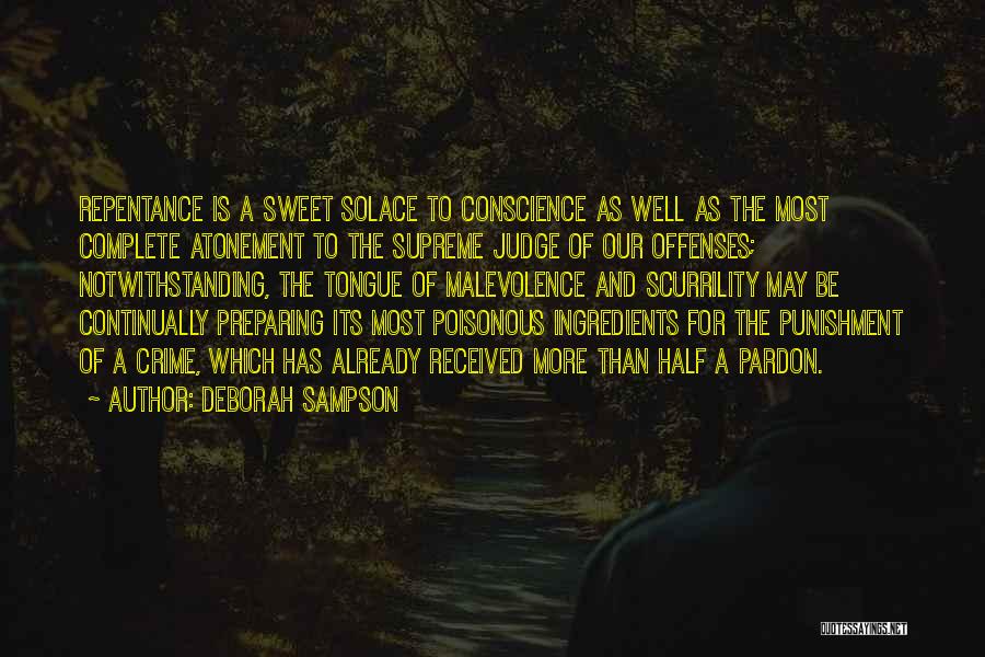 Deborah Sampson Quotes: Repentance Is A Sweet Solace To Conscience As Well As The Most Complete Atonement To The Supreme Judge Of Our