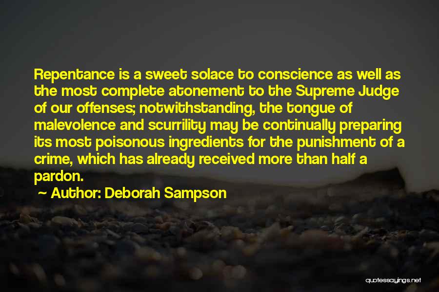 Deborah Sampson Quotes: Repentance Is A Sweet Solace To Conscience As Well As The Most Complete Atonement To The Supreme Judge Of Our