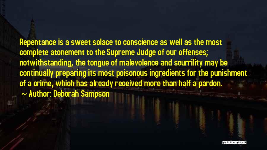 Deborah Sampson Quotes: Repentance Is A Sweet Solace To Conscience As Well As The Most Complete Atonement To The Supreme Judge Of Our
