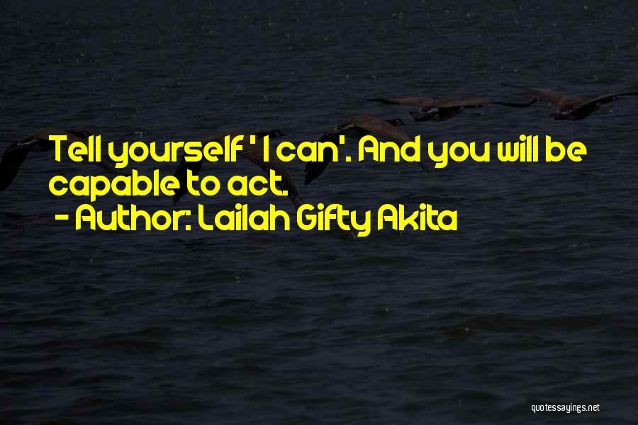 Lailah Gifty Akita Quotes: Tell Yourself ' I Can'. And You Will Be Capable To Act.