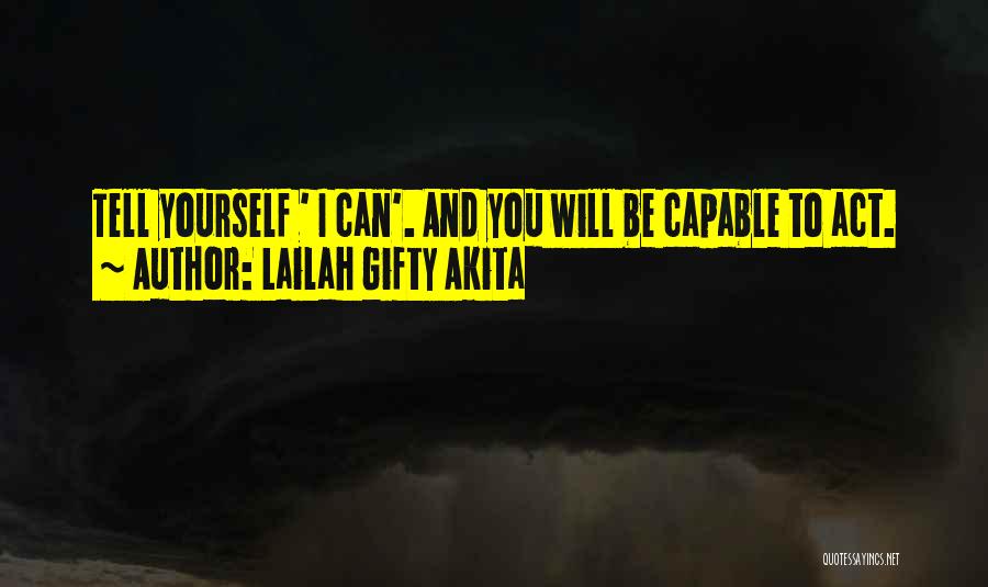 Lailah Gifty Akita Quotes: Tell Yourself ' I Can'. And You Will Be Capable To Act.