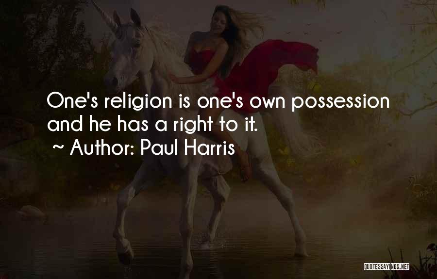 Paul Harris Quotes: One's Religion Is One's Own Possession And He Has A Right To It.