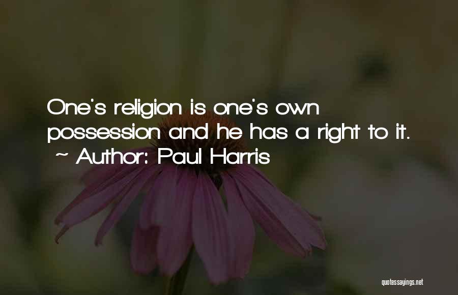 Paul Harris Quotes: One's Religion Is One's Own Possession And He Has A Right To It.