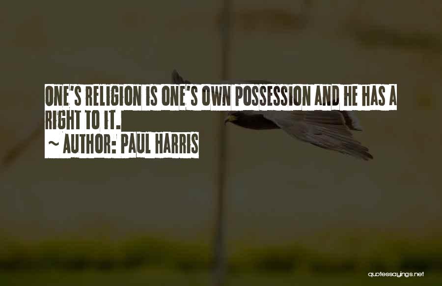 Paul Harris Quotes: One's Religion Is One's Own Possession And He Has A Right To It.