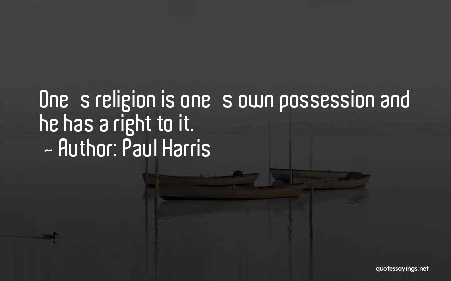 Paul Harris Quotes: One's Religion Is One's Own Possession And He Has A Right To It.