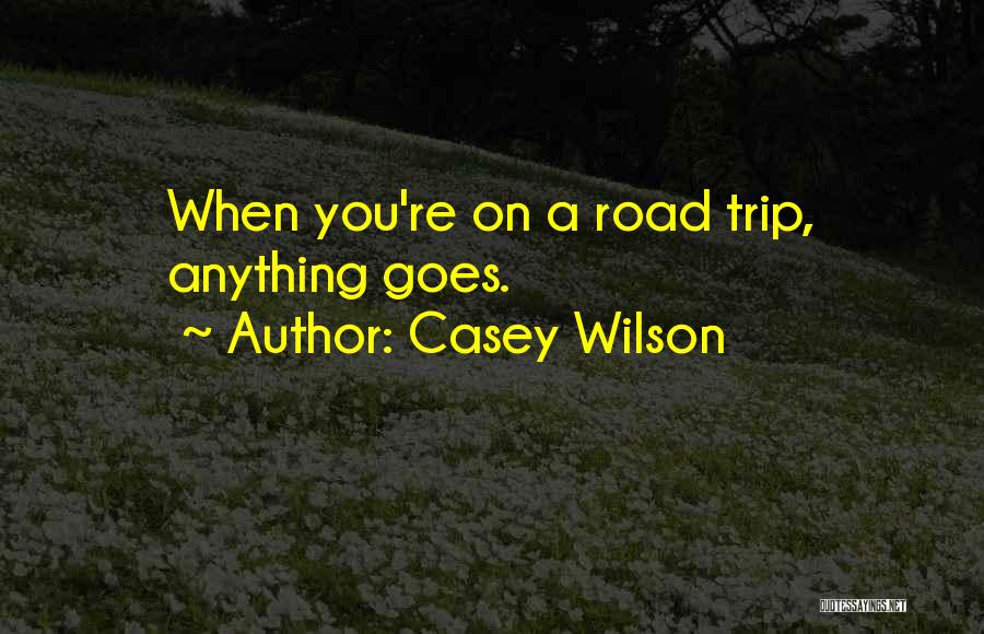 Casey Wilson Quotes: When You're On A Road Trip, Anything Goes.