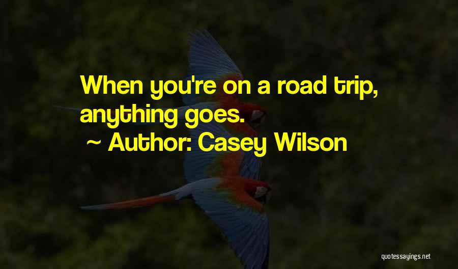 Casey Wilson Quotes: When You're On A Road Trip, Anything Goes.