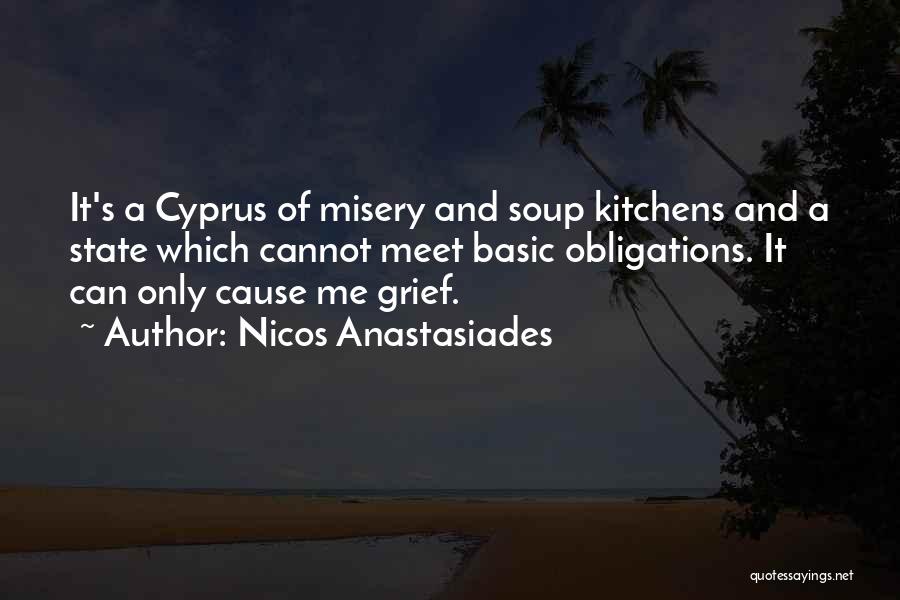 Nicos Anastasiades Quotes: It's A Cyprus Of Misery And Soup Kitchens And A State Which Cannot Meet Basic Obligations. It Can Only Cause