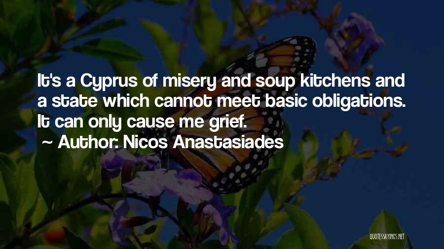 Nicos Anastasiades Quotes: It's A Cyprus Of Misery And Soup Kitchens And A State Which Cannot Meet Basic Obligations. It Can Only Cause