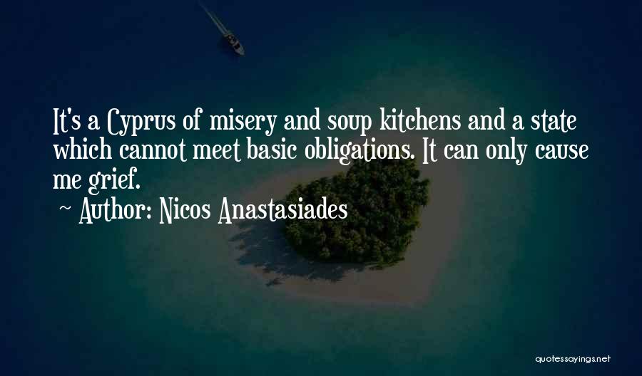 Nicos Anastasiades Quotes: It's A Cyprus Of Misery And Soup Kitchens And A State Which Cannot Meet Basic Obligations. It Can Only Cause