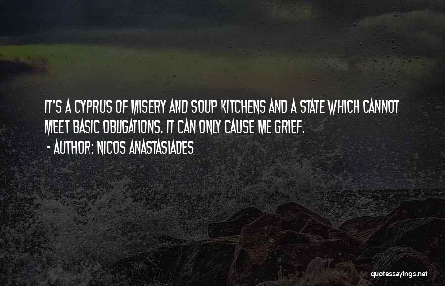 Nicos Anastasiades Quotes: It's A Cyprus Of Misery And Soup Kitchens And A State Which Cannot Meet Basic Obligations. It Can Only Cause