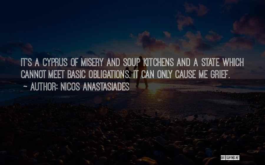Nicos Anastasiades Quotes: It's A Cyprus Of Misery And Soup Kitchens And A State Which Cannot Meet Basic Obligations. It Can Only Cause