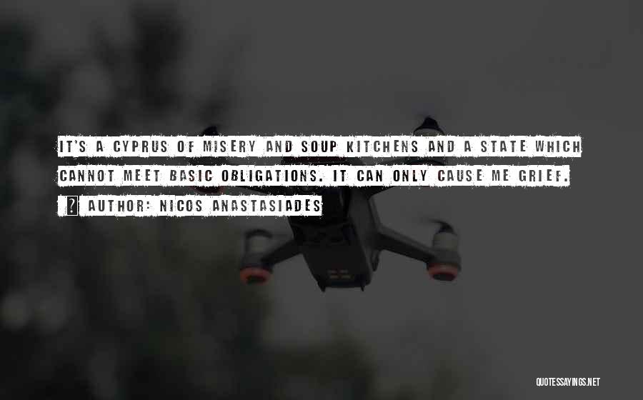 Nicos Anastasiades Quotes: It's A Cyprus Of Misery And Soup Kitchens And A State Which Cannot Meet Basic Obligations. It Can Only Cause
