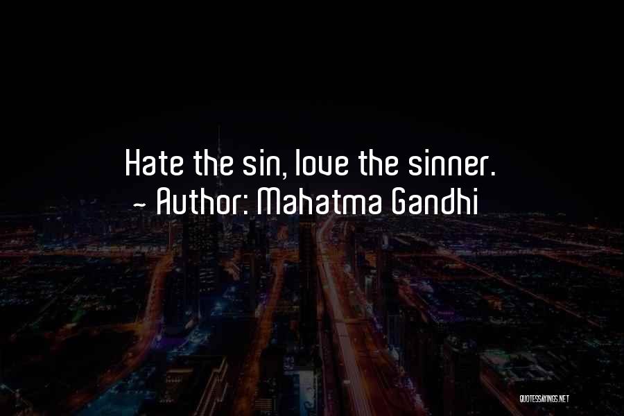 Mahatma Gandhi Quotes: Hate The Sin, Love The Sinner.