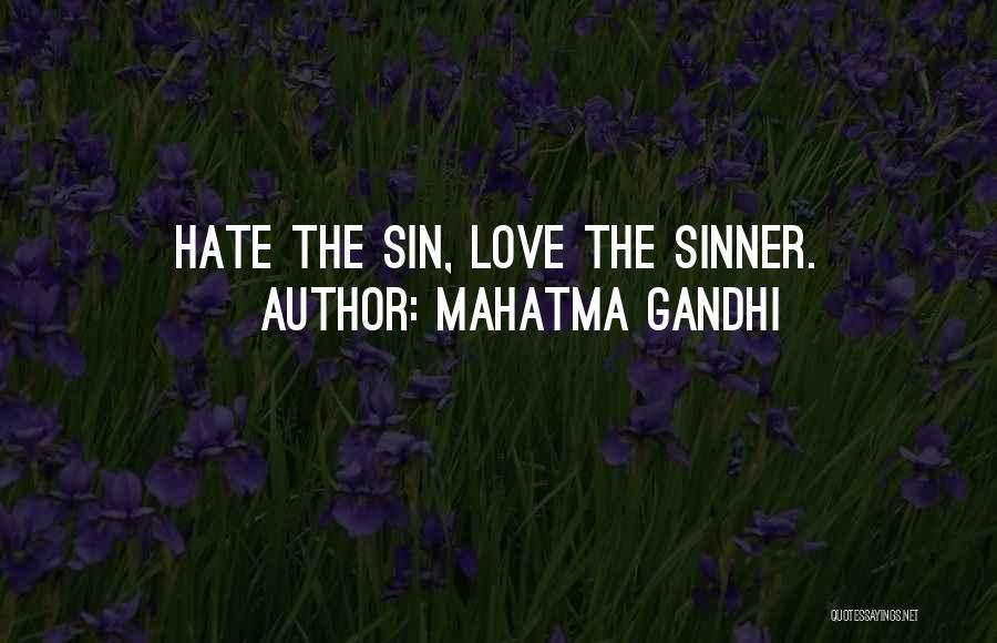 Mahatma Gandhi Quotes: Hate The Sin, Love The Sinner.