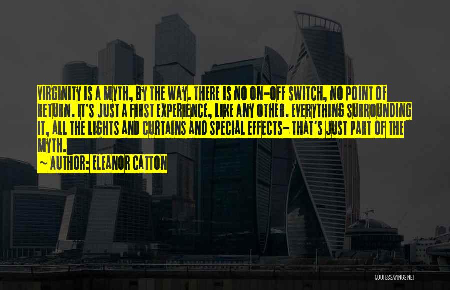 Eleanor Catton Quotes: Virginity Is A Myth, By The Way. There Is No On-off Switch, No Point Of Return. It's Just A First