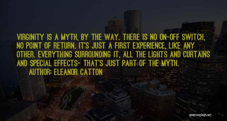 Eleanor Catton Quotes: Virginity Is A Myth, By The Way. There Is No On-off Switch, No Point Of Return. It's Just A First