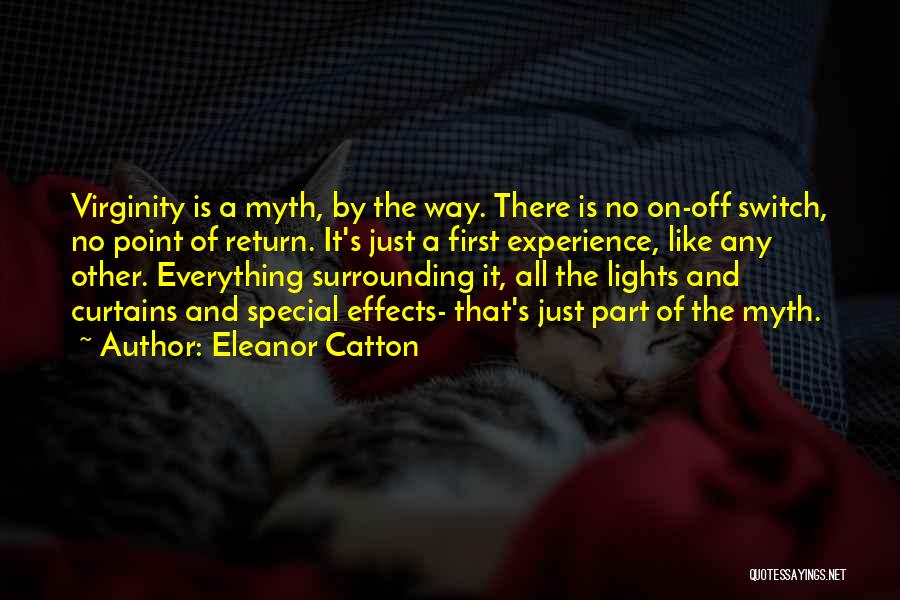 Eleanor Catton Quotes: Virginity Is A Myth, By The Way. There Is No On-off Switch, No Point Of Return. It's Just A First