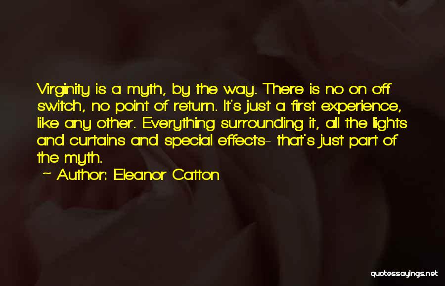 Eleanor Catton Quotes: Virginity Is A Myth, By The Way. There Is No On-off Switch, No Point Of Return. It's Just A First