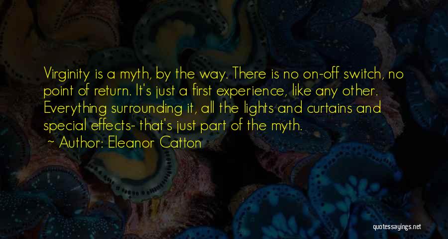 Eleanor Catton Quotes: Virginity Is A Myth, By The Way. There Is No On-off Switch, No Point Of Return. It's Just A First