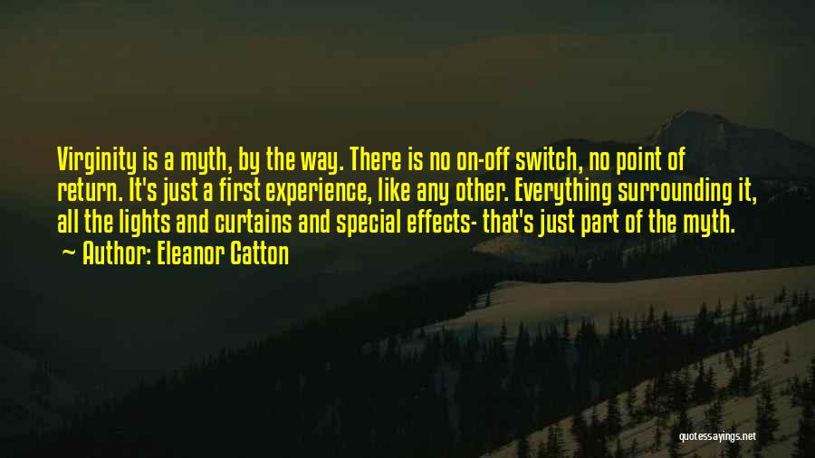 Eleanor Catton Quotes: Virginity Is A Myth, By The Way. There Is No On-off Switch, No Point Of Return. It's Just A First