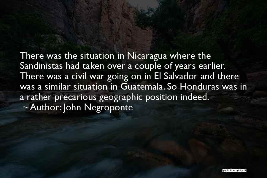 John Negroponte Quotes: There Was The Situation In Nicaragua Where The Sandinistas Had Taken Over A Couple Of Years Earlier. There Was A