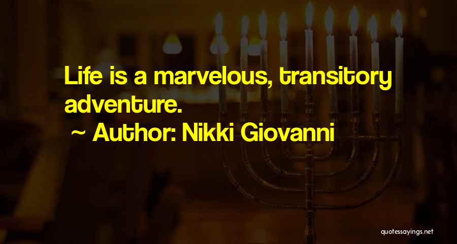 Nikki Giovanni Quotes: Life Is A Marvelous, Transitory Adventure.