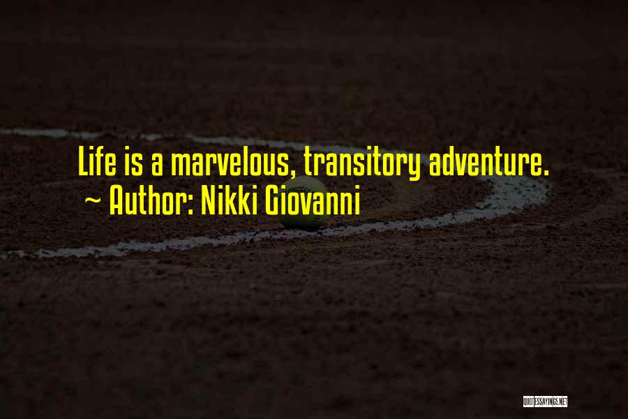 Nikki Giovanni Quotes: Life Is A Marvelous, Transitory Adventure.