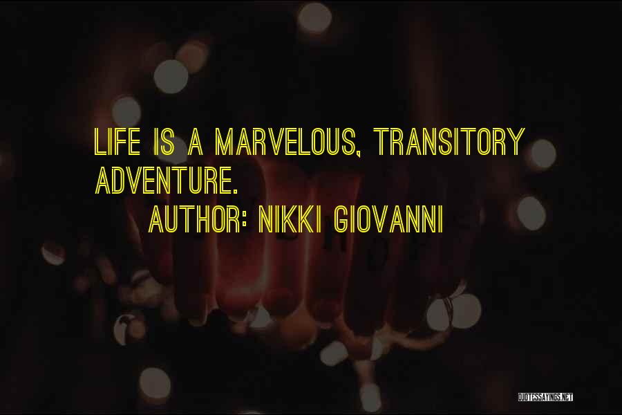 Nikki Giovanni Quotes: Life Is A Marvelous, Transitory Adventure.