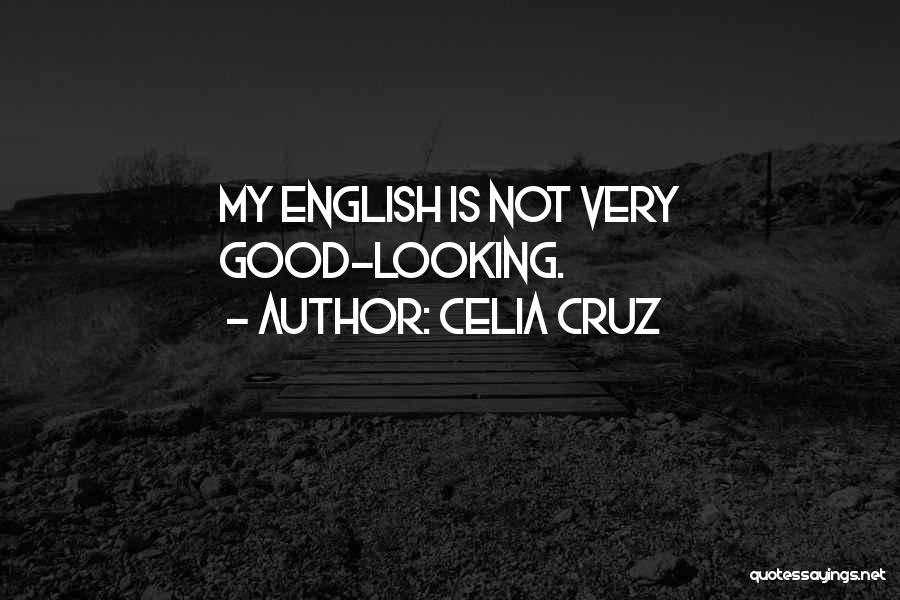 Celia Cruz Quotes: My English Is Not Very Good-looking.